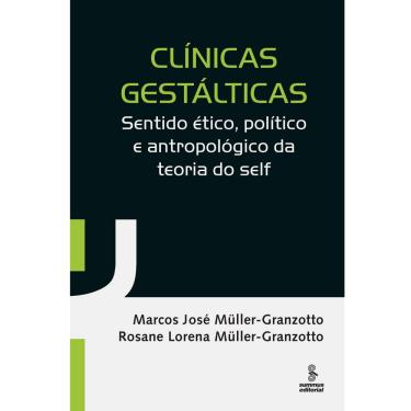Imagem de Livro- Clínicas Gestálticas: Sentido Ético, Político e Antropológico da Teoria do Self - Rosane Lorena Müller-Granzotto e Marcos José Müller-Granzotto