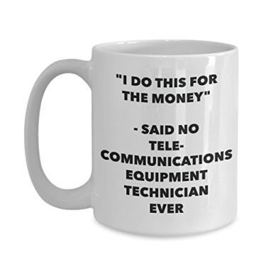 Imagem de Caneca "I Do This for the Money" - Said No Telecommunications Equipment Technician Ever - Chá engraçado Hot Cocoa Coffee Cup - Novelty Birthday Christmas Ann