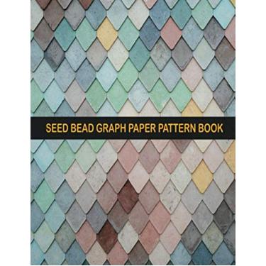 Imagem de Seed Bead Graph Paper Pattern Book: Specialized Beading Graph Paper for Designing Your Own Unique Bead & Jewelry Patterns (Square/Loom, Brick ... Shopping List & Notes Section. Bead Journal