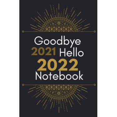 Imagem de Goodbye 2021 Hello 2022 Notebook: Lover gift notebook , gift for wife , gifts for friend and family , happy new year 2022 notebook lined journal 120 pages
