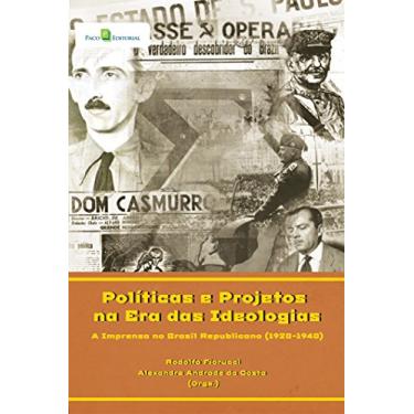 Imagem de Políticas e Projetos na era das Ideologias: a Imprensa no Brasil Republicano (1920-1940)