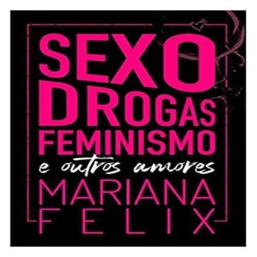 Imagem de Sexo, Drogas, Feminismo: E Outros Amores - Autonomia Literária
