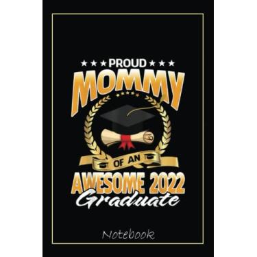 Imagem de Proud Mommy Of An Awesome 2022 Graduate Notebook: Graduation Gift Diary For Notes, Congratulations, Graduate Journal, Gold Graduate Gifts, Graduation Journal, 6x9 college ruled notebook