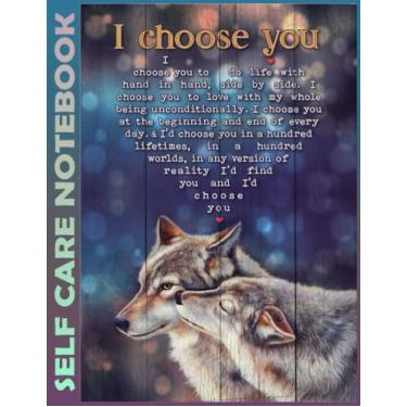 Imagem de Self Care Notebook: Wolf - I Choose You Bling Invest Few Minutes to Track Moods, Gratitude and Mindfulness for Healthier Living. 110 Pages Undated ... For Goal Planners - Increase Manage Time