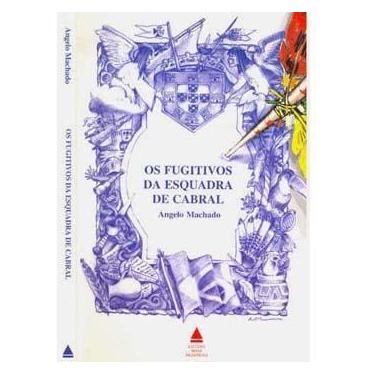 Imagem de Livro - Os Fugitivos da Esquadra de Cabral - Angelo Machado