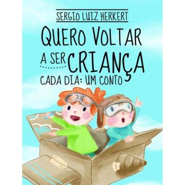 Imagem de Quero Voltar A Ser Crianca - Cada Dia: Um Conto