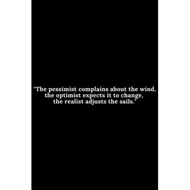 Imagem de "The pessimist complains about the wind, the optimist expects it to change, the realist adjusts the sails.: Lined Notebook/Journal | 120 Pages | 6 x 9 Inches | Soft Cover | Matte Cover