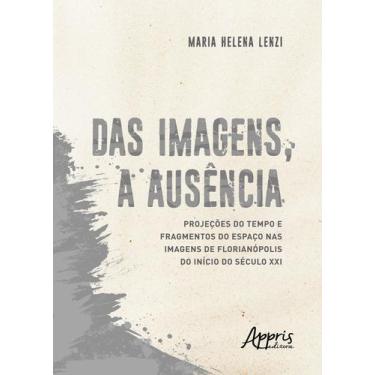 Imagem de Livro - Das imagens, a ausência: projeções do tempo e fragmentos do es