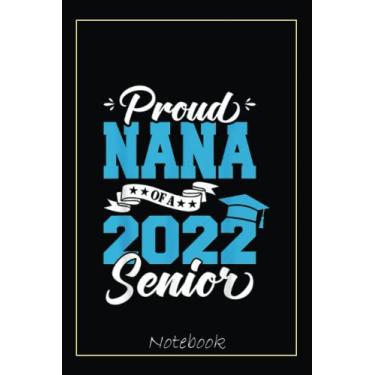 Imagem de Proud Nana Of A 2022 Senior Graduation Class Of 2022 Notebook: Graduation Gift Diary For Notes, Congratulations, Graduate Journal, Gold Graduate Gifts, Graduation Journal, 6x9 college ruled notebook