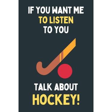 Imagem de If You Want Me To Listen To You Talk About Hockey!: Journal For Writing With Funny Hockey Saying On Cover (Hockey Gifts For Hockey Lovers)