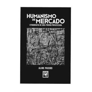 Imagem de Humanismo de Mercado: Etnografia de Uma Prisão Privatizada - IGRÁ KNIG