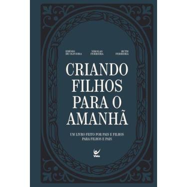 Imagem de Criando Filhos Para O Amanhã - Um Livro Feito Por Pais E Filhos Para F