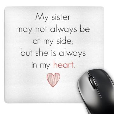 Imagem de 3drose My Sister May Not Always Be By My Side But She Is Always In My Heart - Mouse Pad