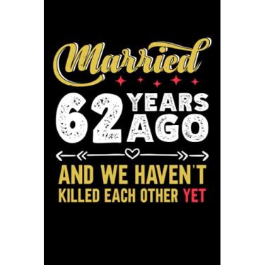 Imagem de Married 62 years ago and we haven't killed each other yet: 6x9, 120 pages, lined journal, souvernir for taking notes, personal notebook, office notes, daily journal