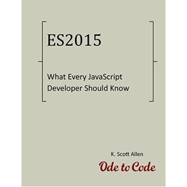 Imagem de What Every JavaScript Developer Should Know About ECMAScript 2015 (OdeToCode Programming Series Book 2) (English Edition)