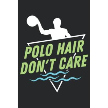 Imagem de Water Polo Hair don t care I Funny Water Polo Player Gift Nice: Lined Journal Notebook To Do Schedule, Medium 6x9 Inches, 120 Pages, Printed Cover