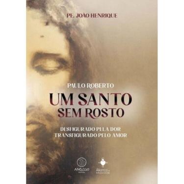 Imagem de Um Santo Sem Rosto - Paulo Roberto - Desfigurado Pela Dor, Transfigurado Pelo Amor