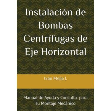 Imagem de Instalación de Bombas Centrífugas de Eje Horizontal: Manual de Ayuda y Consulta para Supervisores de Montaje Mecánico