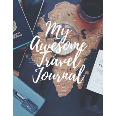 Imagem de My Awesome Travel Journal: New Concept Notebook For Tracking And Recording All your journeys Around The World 102 Pages For About 20 Trips, 8.5*11 In