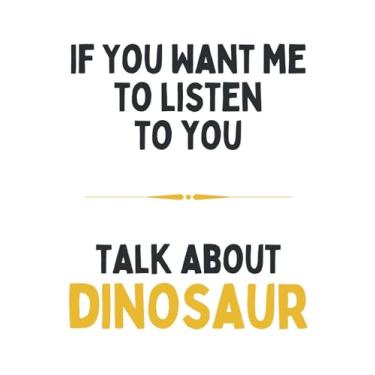 Imagem de If You Want Me To Listen To You Talk About Dinosaur: Funny Journal & Notebook To Write In For Dinosaur Lovers