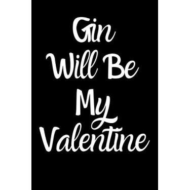 Imagem de Gin Will Be My Valentine - Happy Valentine -Notebook Journal Diary- 120 page Lined 6x9 2020