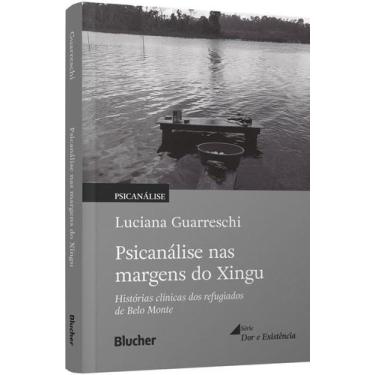 Imagem de Psicanálise Nas Margens Do Xingu - Histórias Clínicas Dos Refugiados D