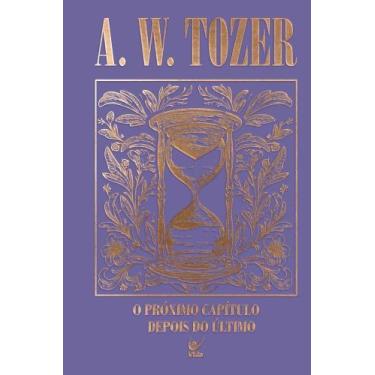 Imagem de Coleção Tozer - O Próximo Capítulo Depois do Último - VIDA EDITORA, So