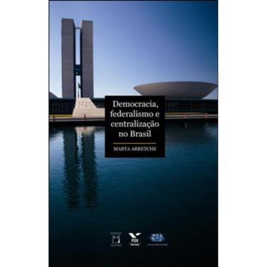 Imagem de Democracia, Federalismo E Centralização No Brasil