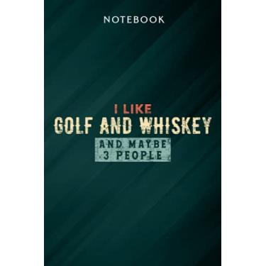 Imagem de I Like Golf And Whiskey And Maybe 3 People Nice Notebook: Gifts for Women/Best Friend/Mom/Wife/Girlfriend/Boss/Coworker/Nurse/Encouragement Birthday, Menu
