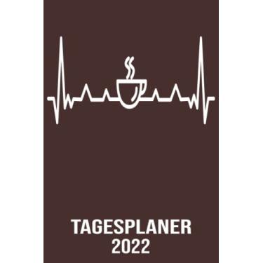 Imagem de Tagesplaner 2022: DIN A5 Kalender von 01/2022 - 12/2022 1 Tag = 1 Seite mit großem Tageskalender und großartiger Übersicht. Monatsübersicht, ... Kalenderbuch / Herzschlag Kaffee trinker