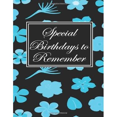 Imagem de Special Birthdays to Remember: Month by month journal to record special dates,Memories Wishes Quotes Aspirations | Remember birthdays and anniversaries | Birthday Gifts Notebooks & Journals
