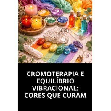 Imagem de Cromoterapia e Equilíbrio Vibracional Cores que Curam - DUKE EDITORA