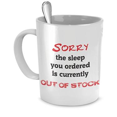 Imagem de Caneca de Café Divertida Xícara Canecas Divertidas Fora de Estoque - Sorry The Sleep You Ordered está atualmente fora de estoque