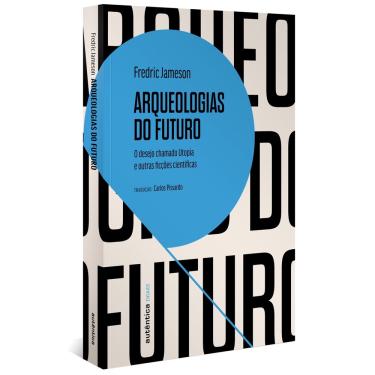 Imagem de Livro - Arqueologias do futuro: O desejo chamado Utopia e outras ficções científicas