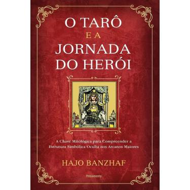 Imagem de O Tarô e a Jornada Do Herói - A Chave Mitológica Para Compreender a Estrutura Simbólica Oculta Nos A