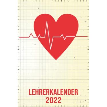 Imagem de Lehrerkalender 2022: Wochenplaner zum notieren, organisieren und planen DIN A5. Kalender / Terminkalender / Monats- / Tagesübersicht / Kontakt- / Geburtstags listen / Herzschlag Herzchen Herz