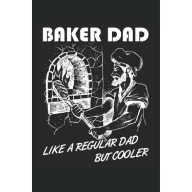Imagem de Baker Dad, Like A Regular Dad But Cooler - Quaderno per panettieri: Din A5 (6x9) Notebook per pasticceri e hobby Bakers con 120 pagine e giorni feriali per la funzione del diario