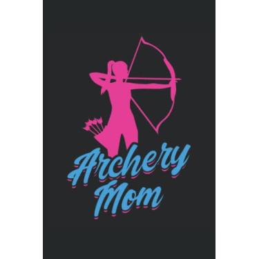 Imagem de Archery Mom: Taccuino di tiro con l'arco |. Arcieri Journal Regalo |Notebook per lover di tiro freccia |Fiocchi di amante regalo.