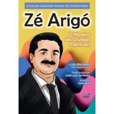 Imagem de Zé Arigó O Pioneiro das Cirurgias Espirituais - Editora Chico Xavier