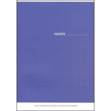 Imagem de Restos - uma introduçao lacaniana ao objeto da psicanalise - CONTRA CA