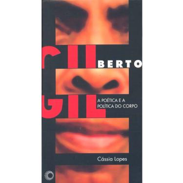 Imagem de Livro - Gilberto Gil: a Poética e a Política do Corpo - Cássia Lopes