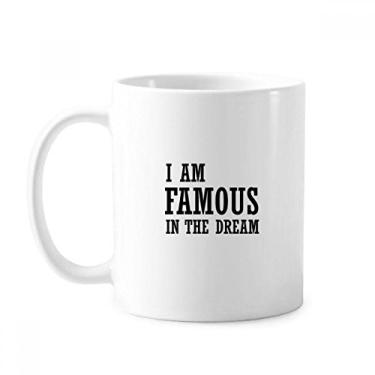 Imagem de I Am Famous In The Dream Caneca Cerâmica Café Porcelana Copos de Mesa