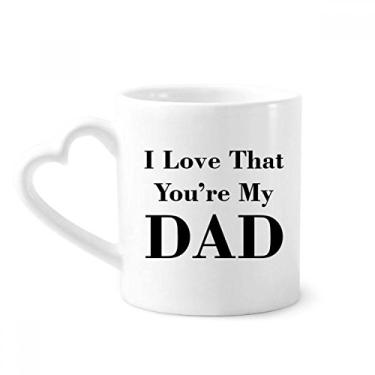 Imagem de Caneca de cerâmica com citação You're My Dad Father's Festival Copo de coração de vidro