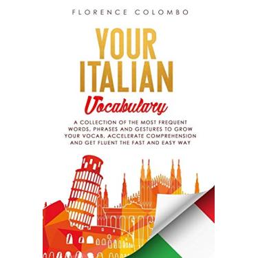 Imagem de Your Italian Vocabulary: A Collection of the Most Frequent Italian Words, Phrases and Gestures to Grow Your Vocab, Accelerate Comprehension and Get Fluent the Fast and Easy Way: 2