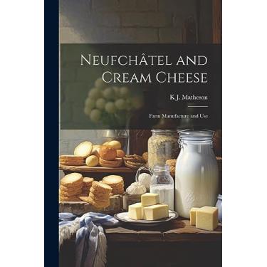 Imagem de Neufchâtel and Cream Cheese: Farm Manufacture and Use