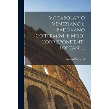 Imagem de Vocabolario Veneziano E Padovano Co'termini, E Modi Corrispondenti Toscani ...