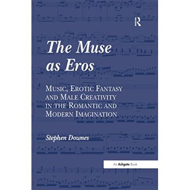 Imagem de The Muse as Eros: Music, Erotic Fantasy and Male Creativity in the Romantic and Modern Imagination (English Edition)