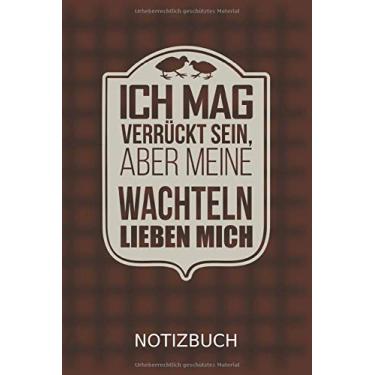 Imagem de Notizbuch Ich mag verrückt sein, aber meine Wachteln lieben mich: Zwergwachteln halten I Wachtelhaltung I Weißes Papier I 120 Seiten I Liniert I ... I Skizzenbuch I DIN-A5 I Geschenk I