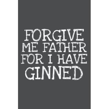Imagem de Forgive me father Gin ideas and women: Study Notebook, 6 x 9 inches, 120 pages