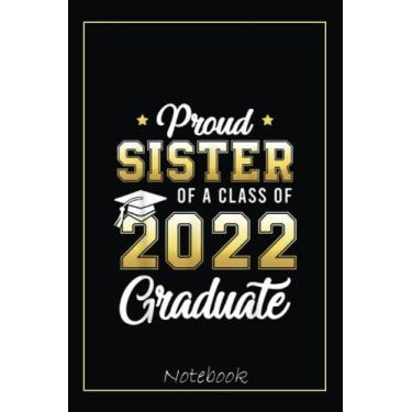 Imagem de Proud Sister Of A Class Of 2022 Graduate School Notebook: Graduation Gift Diary For Notes, Congratulations, Graduate Journal, Gold Graduate Gifts, Graduation Journal, 6x9 college ruled notebook